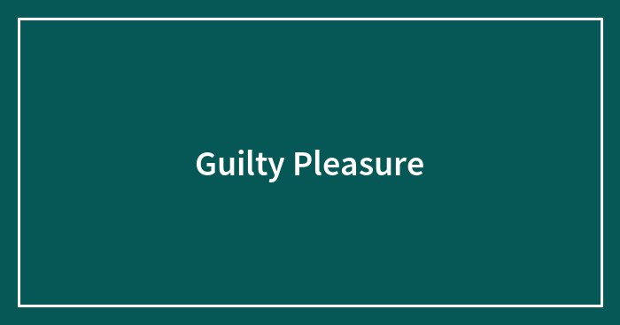 Hey Pandas, What’s Your Guilty Pleasure?