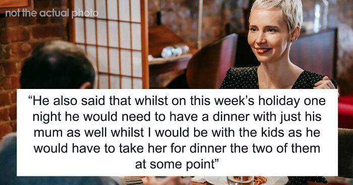 MIL Insists On Private Dinners With Her Son Even During Joint Holidays, Wife Just Doesn’t Get It