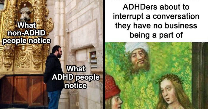 64 ADHD Memes To Have You Laughing, Whilst You Forget Something Actually Important