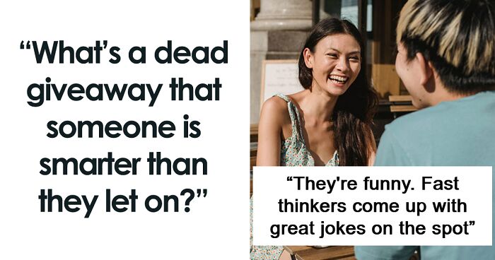 “They’re Funny”: 41 Traits That Can Indicate A Person Is Smarter Than They Let On