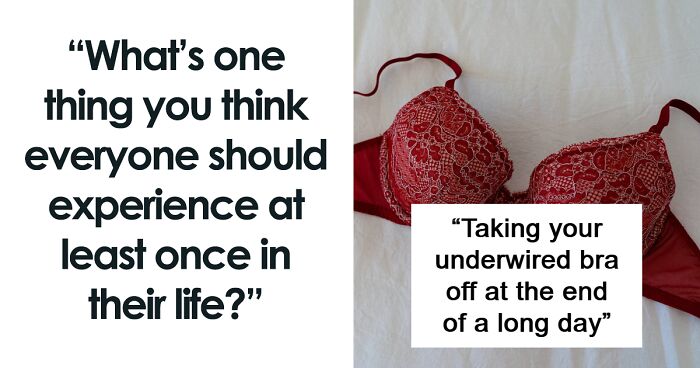 37 Things Worth Experiencing At Least Once In Your Lifetime, According To People Online