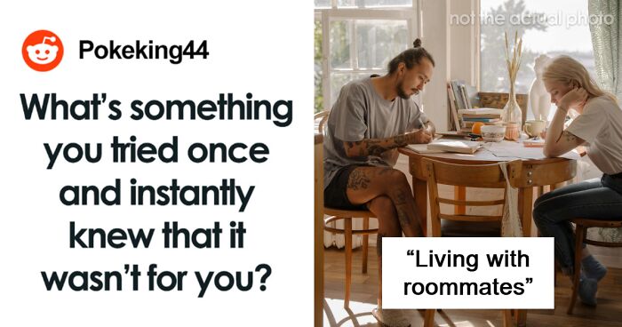 Never Again: 55 Times People Learned Of Their Hatred For A Certain Thing After Trying It Once