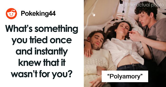 55 Everyday Things People Tried For The First Time And Vowed To Never Again