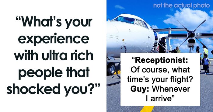 People Are Sharing What Most Surprised Them About Dealing With Ultra-Wealthy Folks