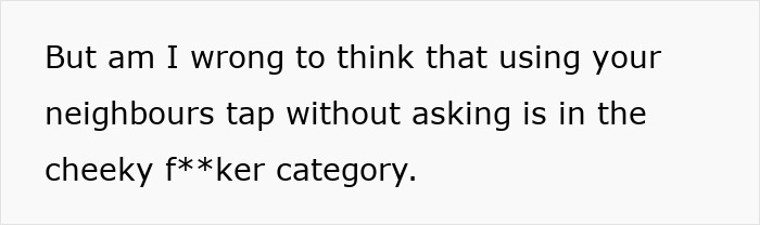 Guy Locks His Outdoor Tap After Realizing Sneaky Neighbors Are Letting Their Workers Use His Water