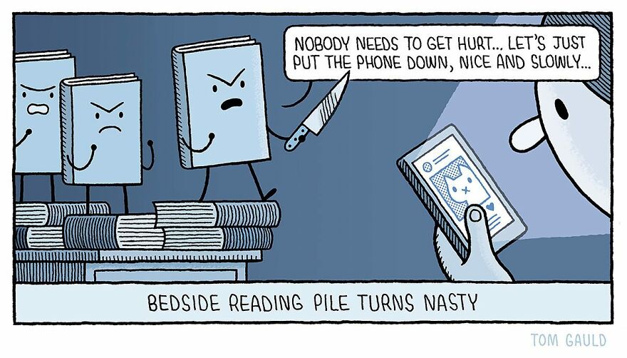 Humorous comic by Tom Gauld showing angry books confronting a person holding a phone, captioned "Bedside Reading Pile Turns Nasty".