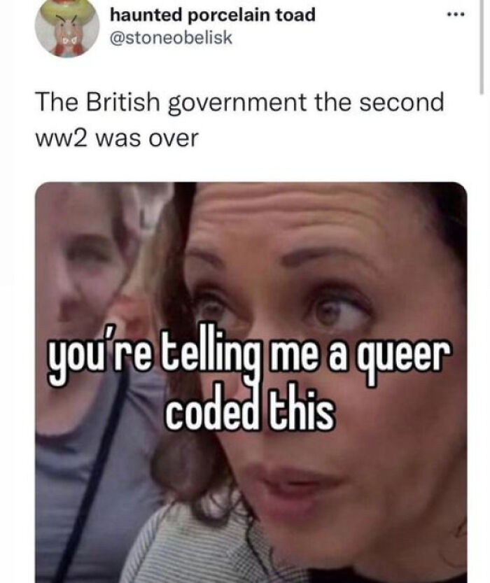 Meme humorously depicting British government post-WW2 reaction with text overlay: "you're telling me a queer coded this."