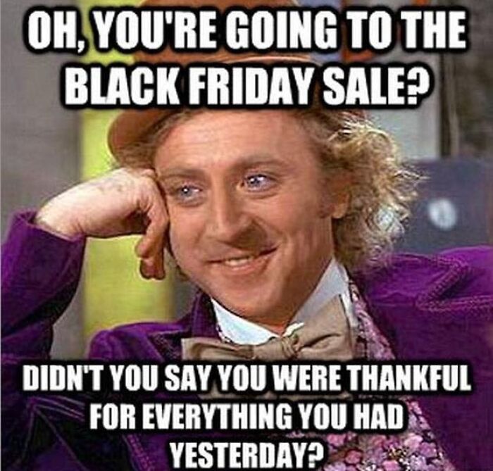 Willy Wonka meme humorously questioning the irony of Black Friday shopping after Thanksgiving.