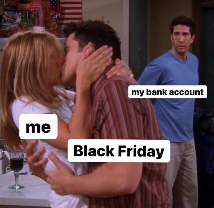 A funny Black Friday meme showing someone kissing labeled "me" and "Black Friday," with another person labeled "my bank account" watching.