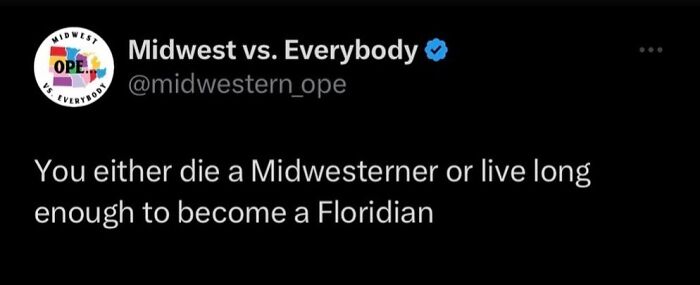 Midwest humor tweet: "You either die a Midwesterner or live long enough to become a Floridian" by Midwest vs. Everybody.