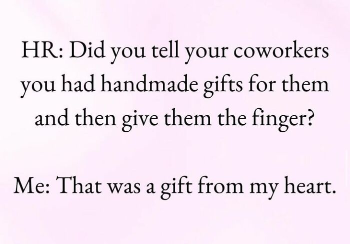 Text-based meme about giving coworkers a "gift from the heart" to add humor to your day.