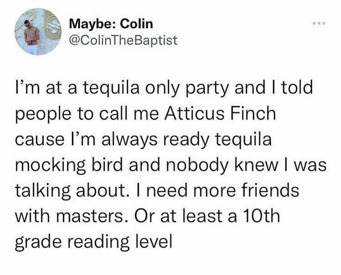 Tweet by @ColinTheBaptist humorously about tequila, Atticus Finch, and needing more literary friends.