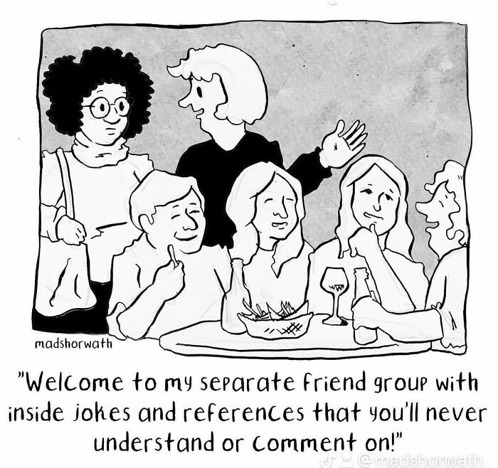 Darkly hilarious comic by Madeline Horwath featuring a group with inside jokes, excluding an outsider.