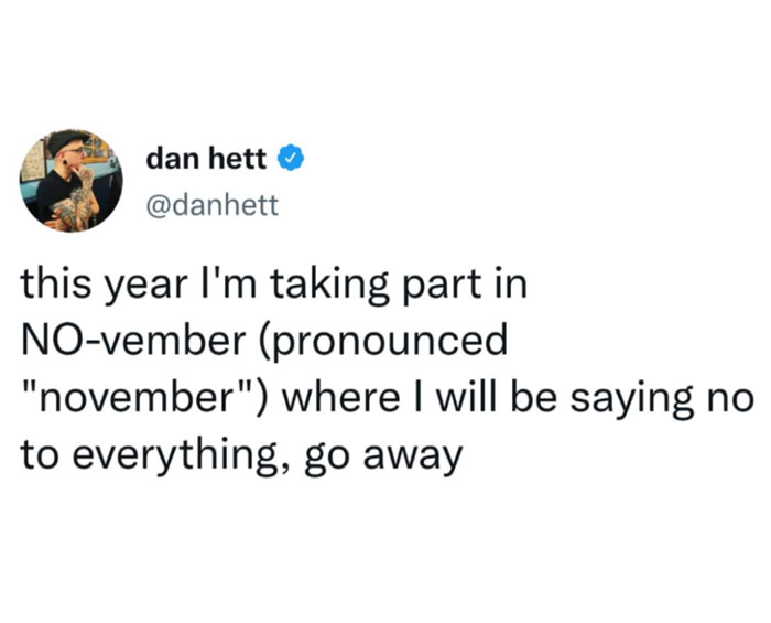 November meme reading: "this year I'm taking part in NO-vember, where I will be saying no to everything, go away."