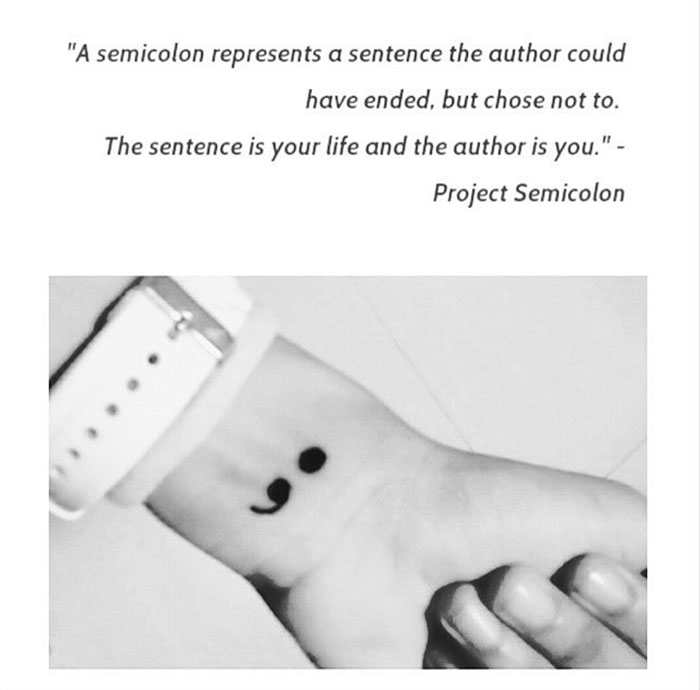 A semicolon tattoo on a wrist with a quote from Project Semicolon: "The sentence is your life and the author is you," symbolizing hope and resilience.