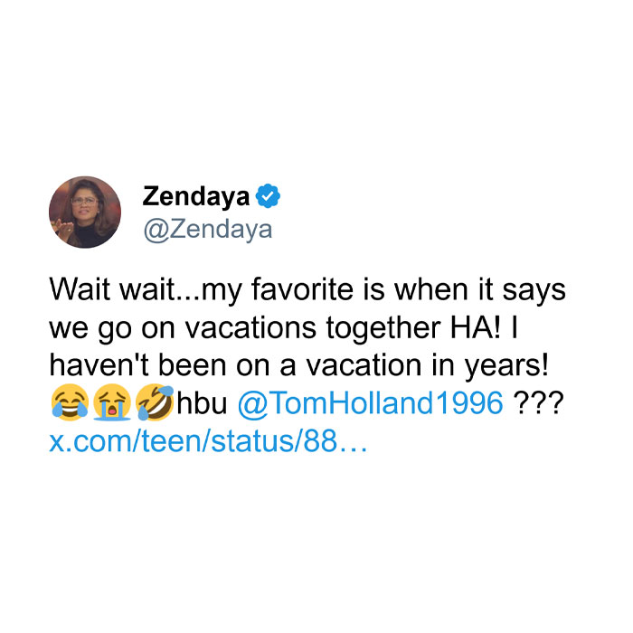 A tweet from Zendaya's verified account reading, "Wait wait...my favorite is when it says we go on vacations together HA! I haven't been on a vacation in years! 😂😭🤣 hbu @TomHolland1996 ???"