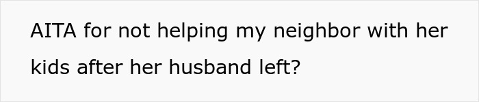 Neighbor Expects Woman To Look After Her Kids 14 Hours A Day For Free, Woman Tells Her To Get Lost