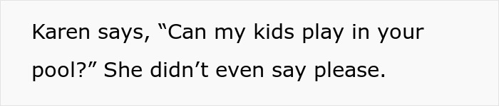 “Neighbour Thinks Her Kids Have The Right To Use My Pool Because [We] Have It ‘All To Ourselves’”