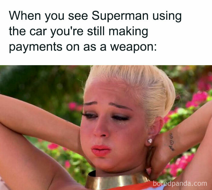 A car meme with a distressed woman reacting to the caption, "When you see Superman using the car you're still making payments on as a weapon."