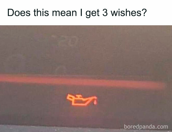 A car meme showing an oil warning light on the dashboard with the caption, "Does this mean I get 3 wishes?"