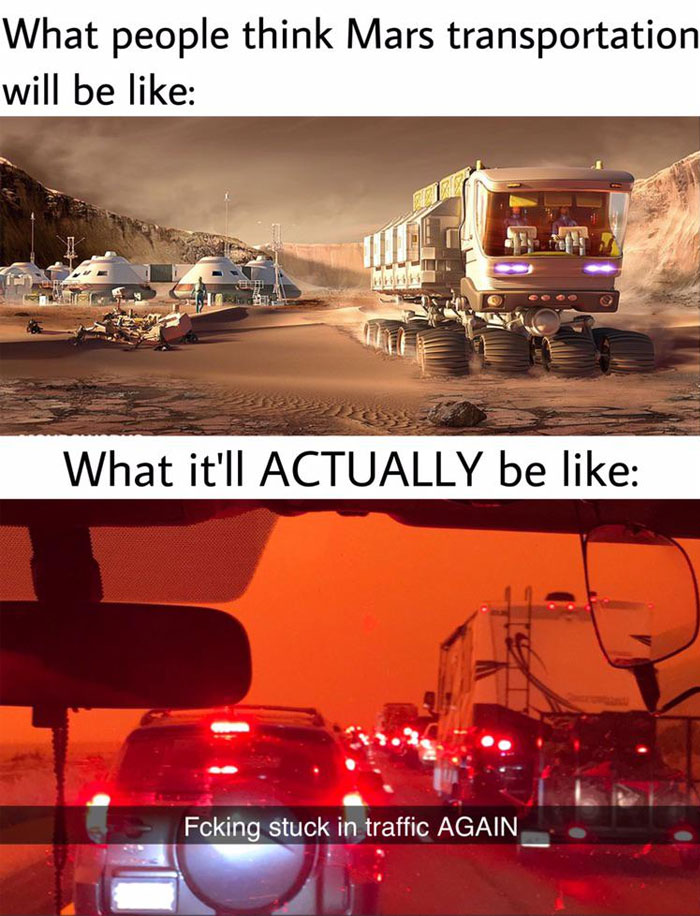 A car meme comparing futuristic Mars transportation with a crowded traffic scene, captioned "What it'll ACTUALLY be like: F*cking stuck in traffic AGAIN."