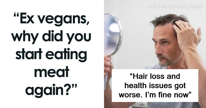 “Ex-Vegans, Why Did You Start Eating Meat Again?”: 55 People Get Honest