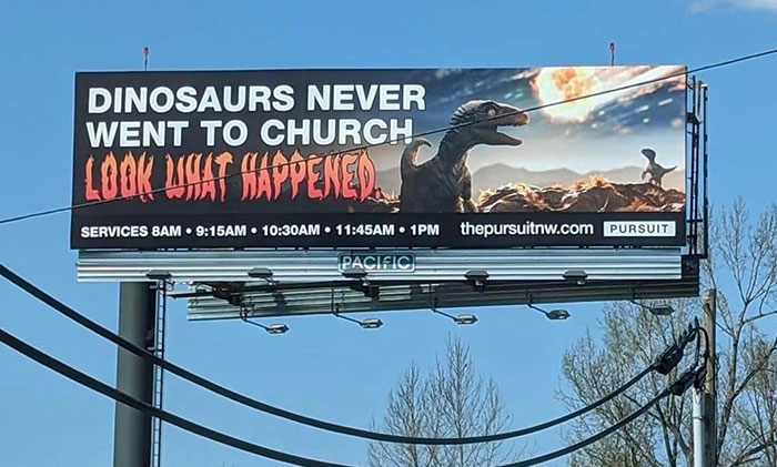 Billboard with dinosaurs under meteor captioned, "Dinosaurs never went to church. Look what happened." Funny ad fails example.