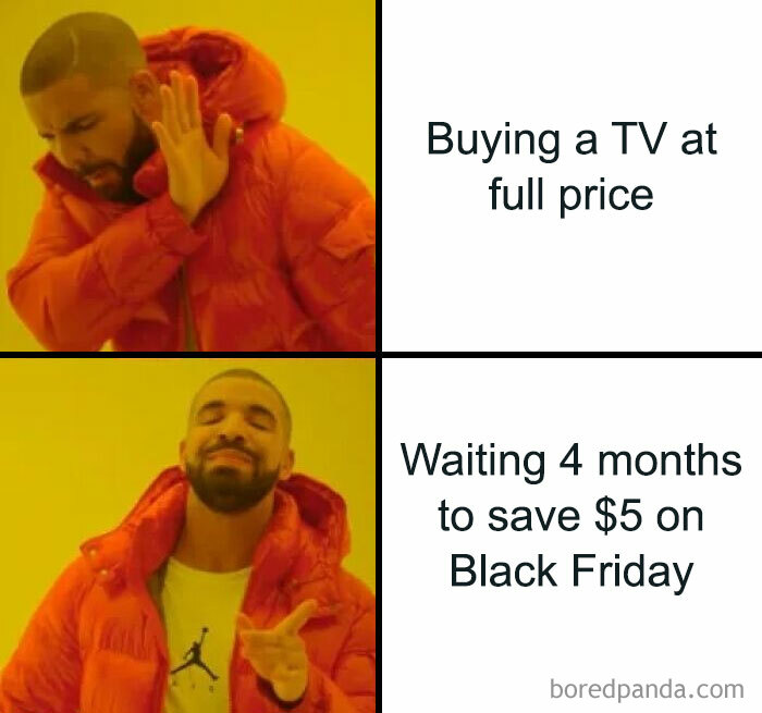 Drake meme about saving money, humorously showing preference for Black Friday discounts over full price.