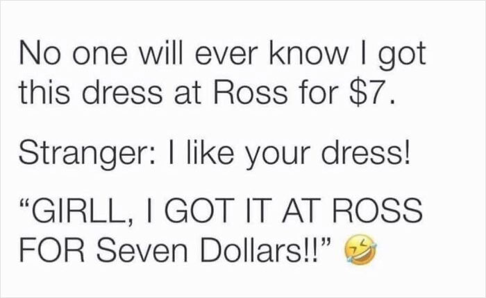 Funny meme about admitting to buying a dress at Ross for seven dollars with a laughing emoji.