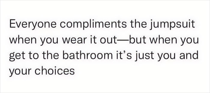 Funny meme about the awkward struggle of wearing a jumpsuit in the bathroom.