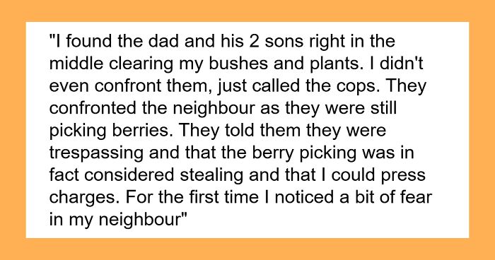 Person Finally Gets To Call The Police On Rude Neighbors When They Eat Berries From Their Bushes