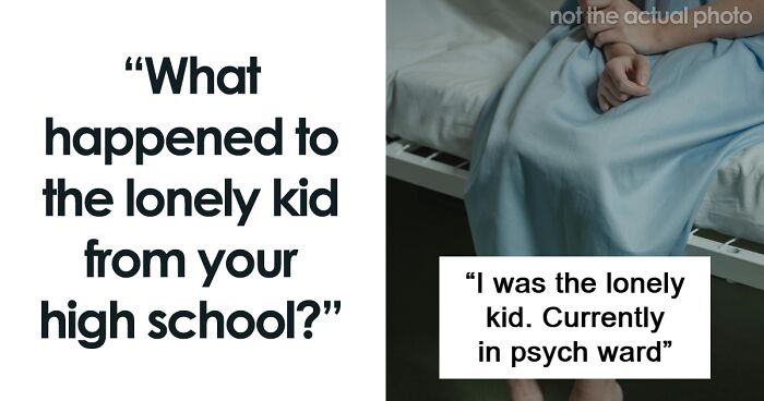 49 Stories About What Happened To The Lonely Kid In School When They Grew Up