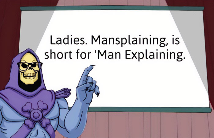 A mansplaining meme with a cartoon skeleton character pointing to a sign that says, "Ladies. Mansplaining is short for 'Man Explaining.'"