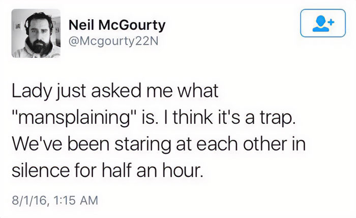 A mansplaining meme showing a tweet where Neil McGourty says, "Lady just asked me what 'mansplaining' is. I think it's a trap. We've been staring at each other in silence for half an hour."