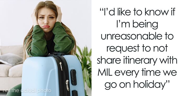 Anxious MIL Expects Family To Share Full Itinerary Of Their Trip With Her Or Else She Worries