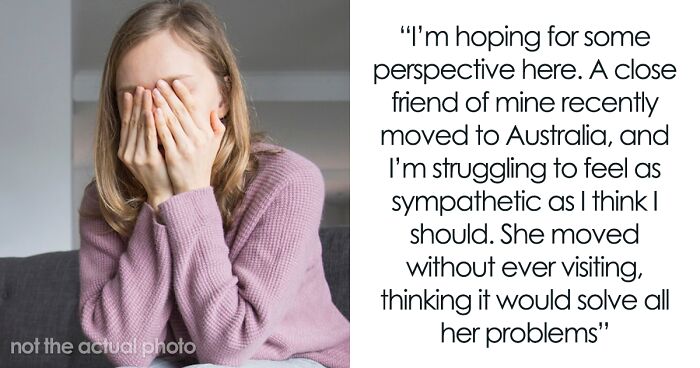 “Am I Being Unreasonable To Feel Frustrated With Friend Who Moved To Australia Expecting A Miracle?”