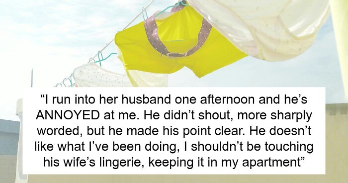 Neighbor Plays “Lost & Found” With Woman’s Lingerie, Her Husband Dubs Him “Creepy” For The Effort