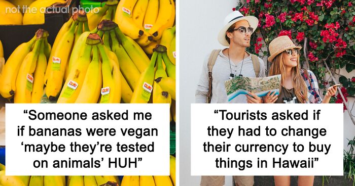 74 Times People Were Not Thinking And Asked The Most Ridiculously Stupid Questions