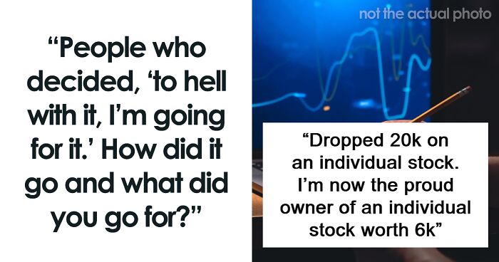 “People Who Decided, ‘To Hell With It, I’m Going For It,’ How Did It Go?” (57 Stories)