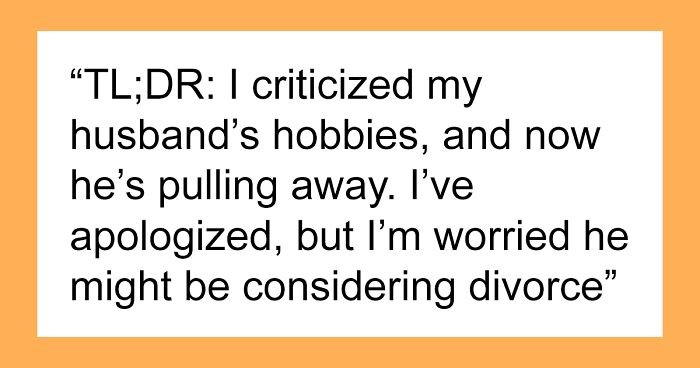 Woman Fears Divorce After She Yelled At Hubby Over His Hobbies, Regrets Every Word