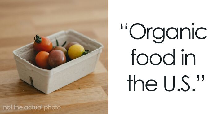 “Organic Food In The U.S.”: 62 Things That People Consider To Be Total Scams