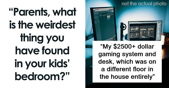 42 Things Parents Stumbled Upon Things In Their Kids’ Rooms They Weren’t Supposed To See