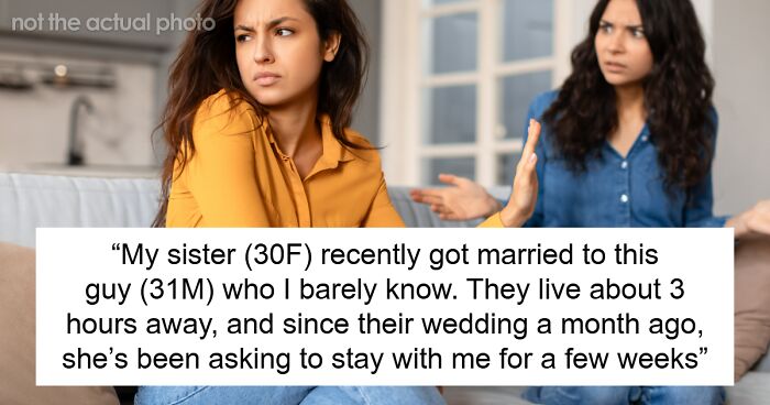 Woman Expects Sister To Change Her Lifestyle And Apartment To Accommodate Her And Her New Husband