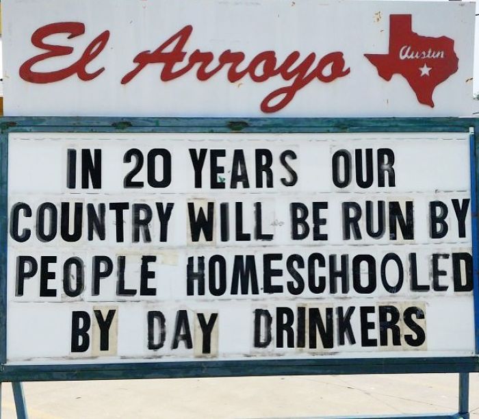 El Arroyo sign with humorous message about the future leadership being homeschooled by day drinkers.