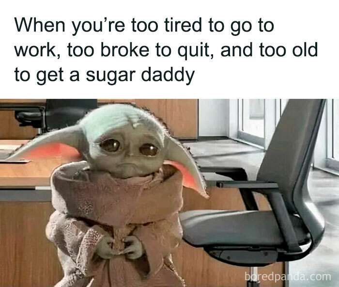 Baby Yoda work meme in an office setting, expressing exhaustion and financial humor.