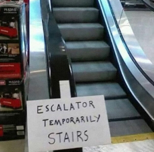 Weird and absurd sign on escalator reads "Escalator temporarily stairs," highlighting humorous situation.