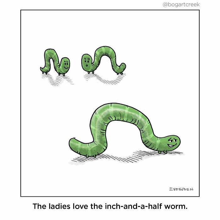 Comic of smiling green worms, with a larger confident worm. Caption reads: "The ladies love the inch-and-a-half worm."