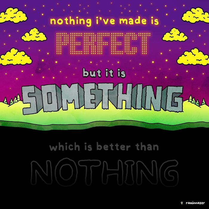 Vibrant illustration by Ramin Nazer featuring motivational words "Nothing I've made is perfect but it is something."