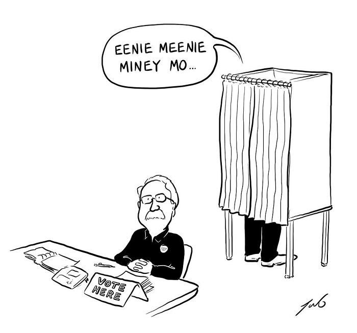 One-panel comic by Tom Toro shows a voter in booth thinking, "Eenie Meenie Miney Mo," with an official at a table marked "Vote Here."