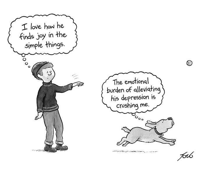 A funny Tom Toro one-panel comic of a man and a dog with contrasting thought bubbles about simple joys and burdens.